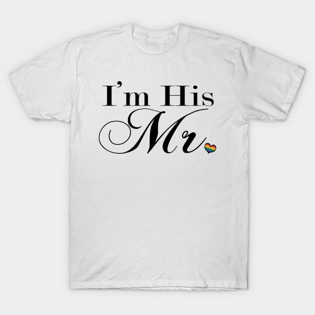 I'm His Mr. Gay Pride Typography with Rainbow Heart T-Shirt by LiveLoudGraphics